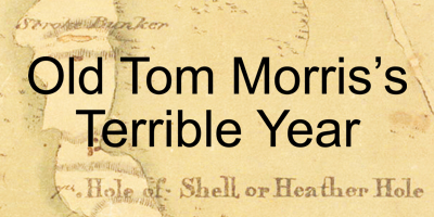 Old Tom Morris’s Terrible Year