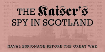 The Kaiser's Spy in Scotland: Naval Espionage before the Great War